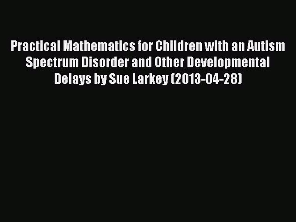 Read Practical Mathematics for Children With an Autism Spectrum Disorder and Other Developmental