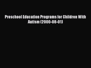 Download Preschool Education Programs for Children With Autism (2000-08-01) PDF Free