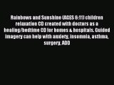 Download Rainbows and Sunshine (AGES 6:11) children relaxation CD created with doctors as a