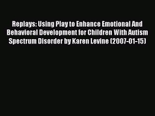Download Replays: Using Play to Enhance Emotional And Behavioral Development for Children With