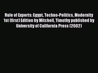 Read Rule of Experts: Egypt Techno-Politics Modernity 1st (first) Edition by Mitchell Timothy