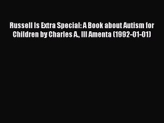 Read Russell Is Extra Special: A Book about Autism for Children by Charles A. III Amenta (1992-01-01)