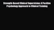 Read Strength-Based Clinical Supervision: A Positive Psychology Approach to Clinical Training