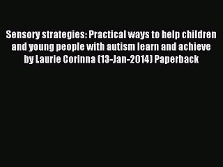 Download Sensory strategies: Practical ways to help children and young people with autism learn