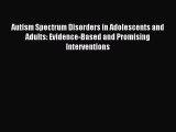 Read Autism Spectrum Disorders in Adolescents and Adults: Evidence-Based and Promising Interventions
