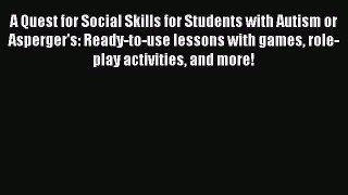 Read A Quest for Social Skills for Students with Autism or Asperger's: Ready-to-use lessons
