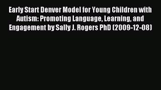Read Early Start Denver Model for Young Children with Autism: Promoting Language Learning and