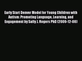 Read Early Start Denver Model for Young Children with Autism: Promoting Language Learning and