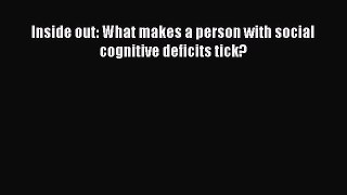 Read Inside out: What makes a person with social cognitive deficits tick? Ebook Free