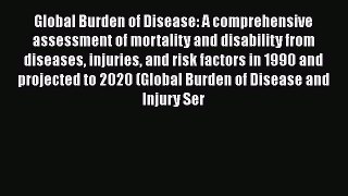 Download Global Burden of Disease: A comprehensive assessment of mortality and disability from