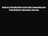 PDF Anthrax: A Deadly Shot in the Dark: Unmasking the Truth Behind a Hazardous Vaccine  EBook