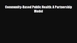 Download Community-Based Public Health: A Partnership Model PDF Online