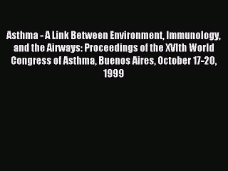 Read Asthma - A Link Between Environment Immunology and the Airways: Proceedings of the XVIth