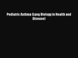 Download Pediatric Asthma (Lung Biology in Health and Disease) Ebook Online
