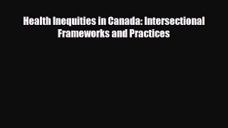 Download Health Inequities in Canada: Intersectional Frameworks and Practices PDF Full Ebook