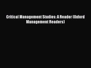 Download Critical Management Studies: A Reader (Oxford Management Readers) [PDF] Online