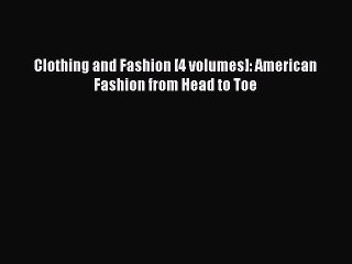Download Clothing and Fashion [4 volumes]: American Fashion from Head to Toe PDF Free