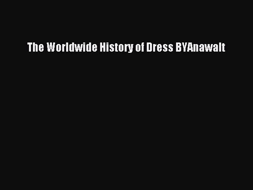 Read The Worldwide History of Dress BYAnawalt Ebook Online