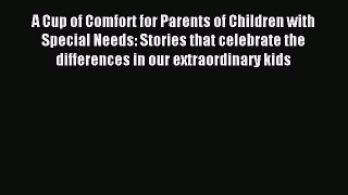 Read A Cup of Comfort for Parents of Children with Special Needs: Stories that celebrate the