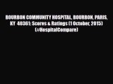 Read BOURBON COMMUNITY HOSPITAL BOURBON PARIS KY  40361: Scores & Ratings (1 October 2015)