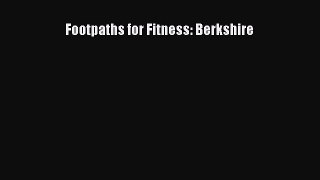 Download Footpaths for Fitness: Berkshire PDF Online