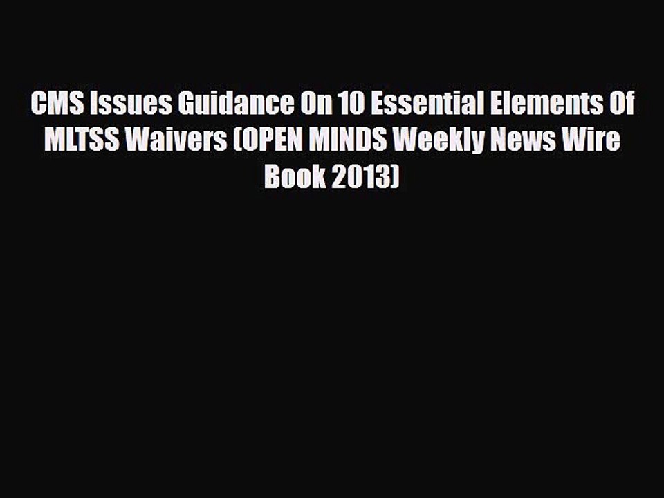 Read CMS Issues Guidance On 10 Essential Elements Of MLTSS Waivers (OPEN MINDS Weekly News