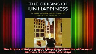 DOWNLOAD FREE Ebooks  The Origins of Unhappiness A New Understanding of Personal Distress Full EBook