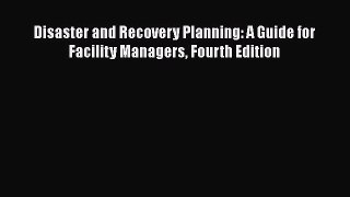 PDF Disaster and Recovery Planning: A Guide for Facility Managers Fourth Edition [Download]
