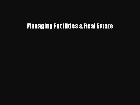 PDF Managing Facilities & Real Estate [Download] Full Ebook