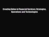 Download Creating Value in Financial Services: Strategies Operations and Technologies [PDF]