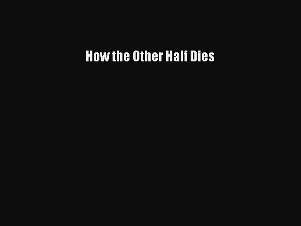 PDF How the Other Half Dies [Download] Online