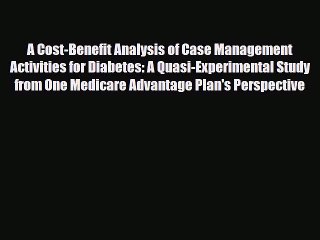 Read A Cost-Benefit Analysis of Case Management Activities for Diabetes: A Quasi-Experimental