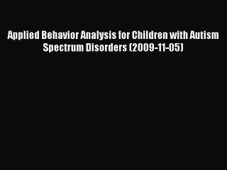 Read Applied Behavior Analysis for Children with Autism Spectrum Disorders (2009-11-05) Ebook