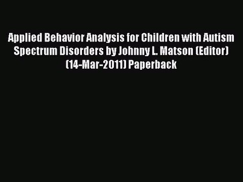 Download Applied Behavior Analysis for Children with Autism Spectrum Disorders by Johnny L.