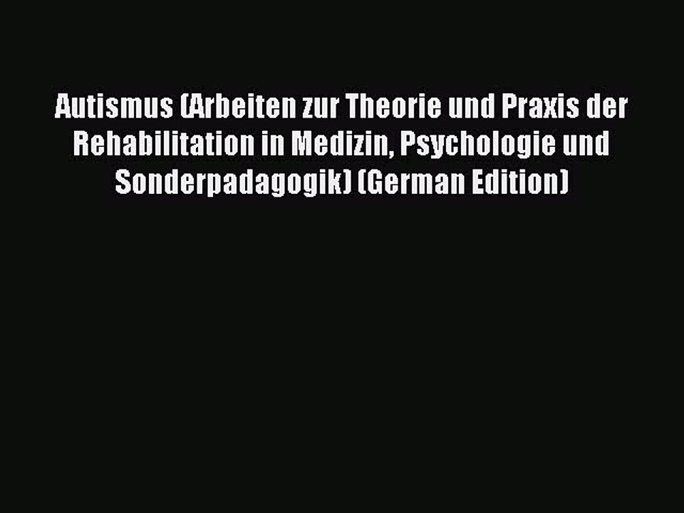 Read Autismus (Arbeiten zur Theorie und Praxis der Rehabilitation in Medizin Psychologie und