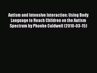 Read Autism and Intensive Interaction: Using Body Language to Reach Children on the Autism