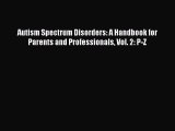 Read Autism Spectrum Disorders: A Handbook for Parents and Professionals Vol. 2: P-Z PDF Online