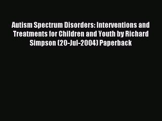 Read Autism Spectrum Disorders: Interventions and Treatments for Children and Youth by Richard