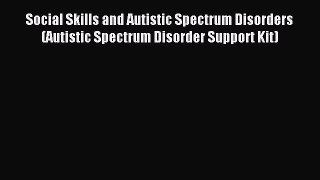 Download Social Skills and Autistic Spectrum Disorders (Autistic Spectrum Disorder Support