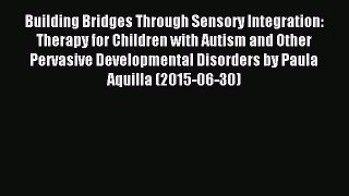 Read Building Bridges Through Sensory Integration: Therapy for Children with Autism and Other