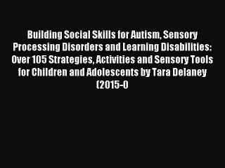 Read Building Social Skills for Autism Sensory Processing Disorders and Learning Disabilities: