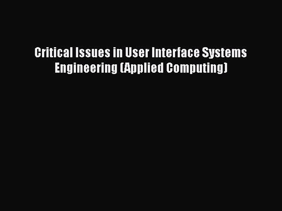 [PDF] Critical Issues in User Interface Systems Engineering (Applied Computing) [Download]