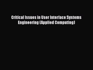 [PDF] Critical Issues in User Interface Systems Engineering (Applied Computing) [Download]