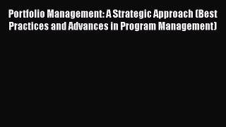 PDF Portfolio Management: A Strategic Approach (Best Practices and Advances in Program Management)