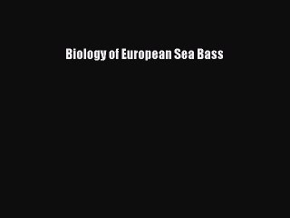 Download Biology of European Sea Bass Ebook Online