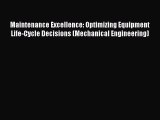 Download Maintenance Excellence: Optimizing Equipment Life-Cycle Decisions (Mechanical Engineering)