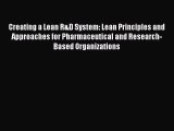 Download Creating a Lean R&D System: Lean Principles and  Approaches for Pharmaceutical and