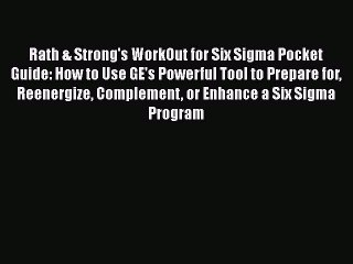 Download Rath & Strong's WorkOut for Six Sigma Pocket Guide: How to Use GE's Powerful Tool