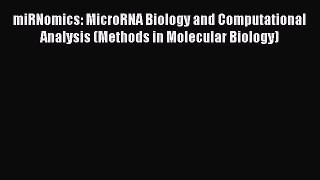 Read miRNomics: MicroRNA Biology and Computational Analysis (Methods in Molecular Biology)