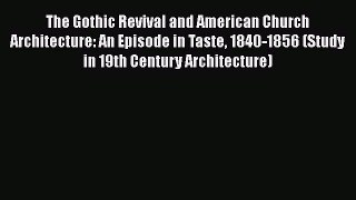 Download The Gothic Revival and American Church Architecture: An Episode in Taste 1840-1856